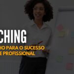 Coaching - o caminho para o sucesso pessoal e profissional